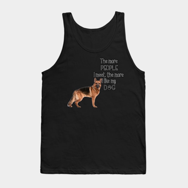 The More People I Meet, The More I Like My Dog Tank Top by gdimido